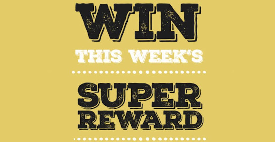 Win this week’s SuperReward