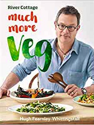 River Cottage Much More Veg: 175 for simple, fresh and flavourful meals